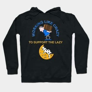 Working like crazy to support the lazy, crazy, lazy, support, working, support the lazy, working like crazy Hoodie